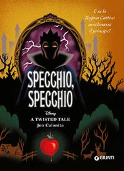 Specchio, specchio. E se la regina cattiva avvelenasse il principe? A twisted tale - Calonita Jen - Libro - Disney Libri -  | Feltrinelli