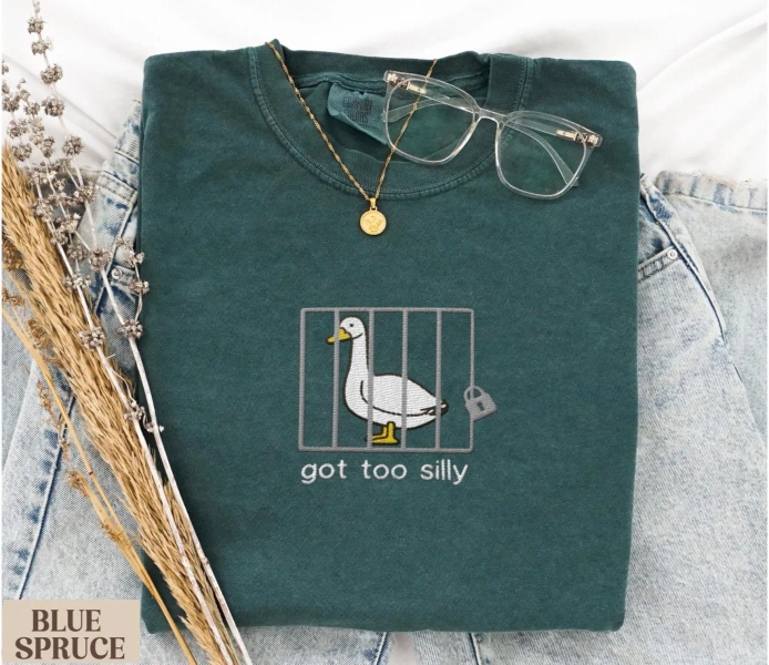 Comfort Colors Embroidered Shirt Silly Goose Shirt Got too silly T-Shirt Embroidered Goose Crewneck Shirt Silly Goose Shirt Funny Shirt Gift