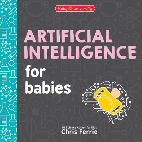 Artificial Intelligence for Babies (New) | Chris Ferrie | 9781464221453 | Awesome Books