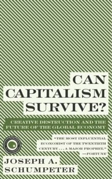 Can Capitalism Survive?: Creative Destruction and the Future of the Global Economy