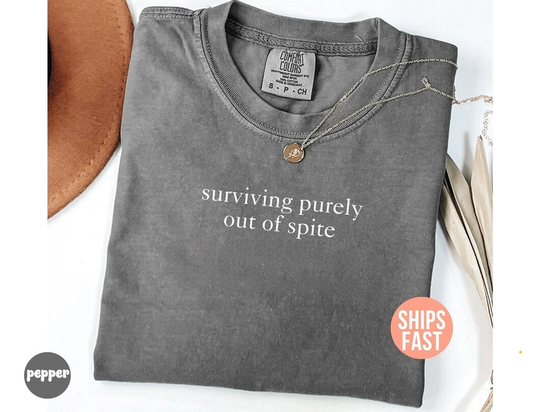 Comfort Colors® Surviving Purely Out of Spite Shirt, Survivor Shirt, Strong Empowered Women Shirt, Mental Health Shirt, Strong Woman T-shirt - Etsy