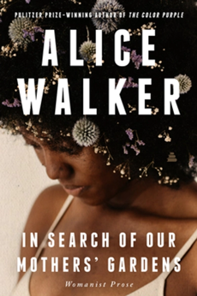 In Search of Our Mothers&amp;#39; Gardens: Womanist Prose