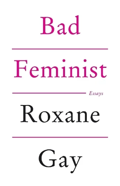 Bad Feminist by Roxane Gay | Waterstones
