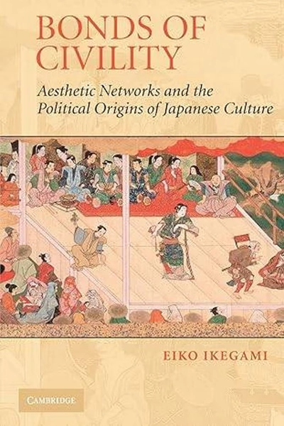 Bonds of Civility: Aesthetic Networks and the Political Origins of Japanese Culture: 26