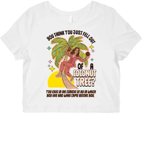 you think you just fell out of a coconut tree? Kamala Harris Womens Tee