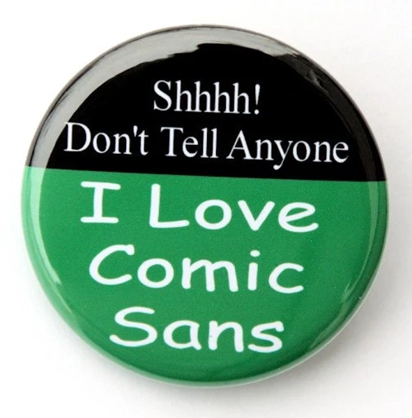 I Love Comic Sans - Pinback Button Badge 1 1/2 inch - Magnet Keychain or Flatback