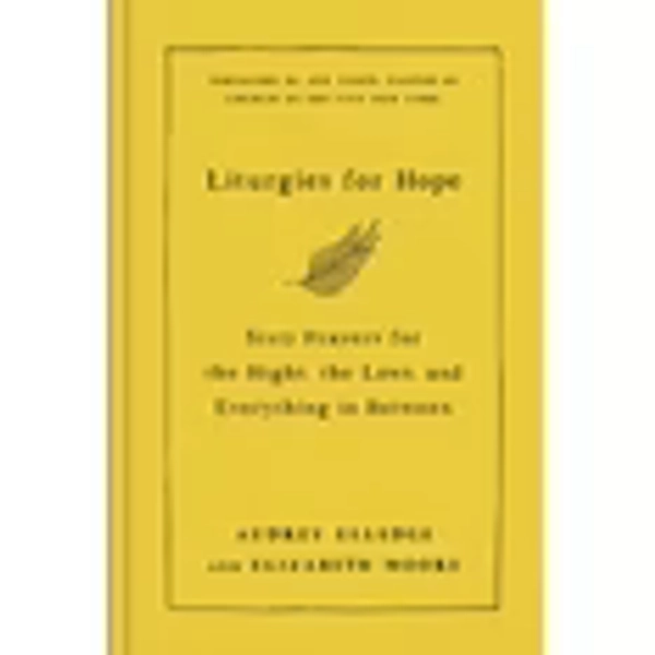 Liturgies for Hope: Sixty Prayers for the Highs, the Lows, and Everything in Between, (Hardcover)