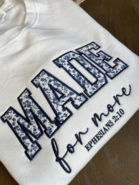 Made for More Floral Embroidered Sweatshirt~Christian Sweatshirt~Faith Sweatshirt~Embroidered Crewneck