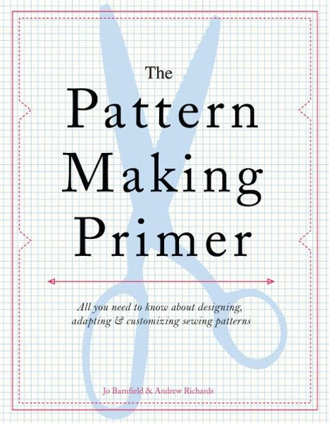 The Pattern Making Primer: All You Need to Know About Designing, Adapting, and Customizing Sewing Patterns|Paperback