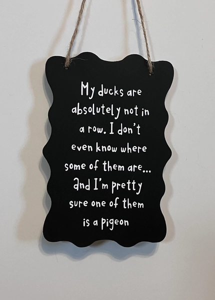 ducks in a row sign. Pigeon, absolutely not in a row, Wood, Hand Painted, Vinyl Lettering. 7.5" x 5.5".
