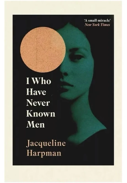 I Who Have Never Known Men by Jacqueline Harpman Paperback