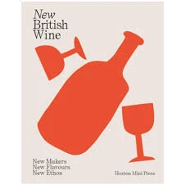 New British Wine: New Makers, New Flavours, New Ethos