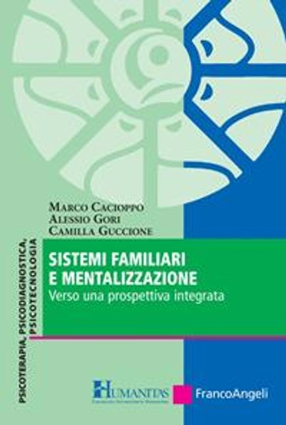 Sistemi familiari e mentalizzazione. Verso una prospettiva integrata - Marco Cacioppo - Alessio Gori -  - Libro - Franco Angeli - Consorzio Universitario Humanitas | Feltrinelli