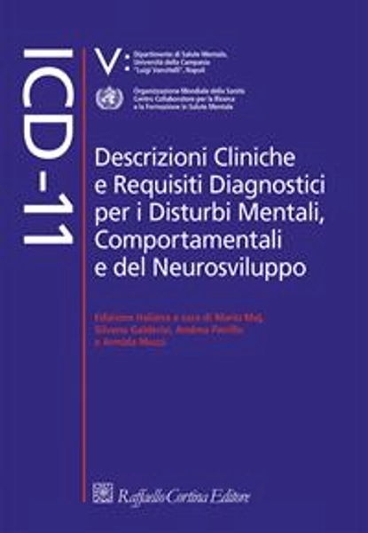 ICD-11. Descrizioni cliniche e requisiti diagnostici per i disturbi mentali, comportamentali e del neurosviluppo - Mario Maj - Silvana Galderisi - Andrea Fiorillo - Libro - Raffaello Cortina Editore -  | Feltrinelli
