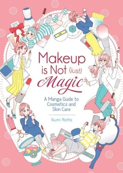 Makeup is Not (Just) Magic: A Manga Guide to Cosmetics and Skin Care | Merry Manga Co.