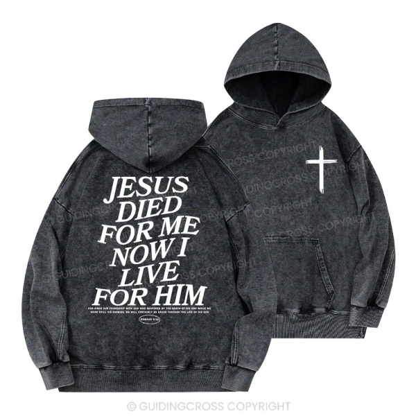 Jesus Died For Me Now I Live For Him Christian Washed Hoodie 