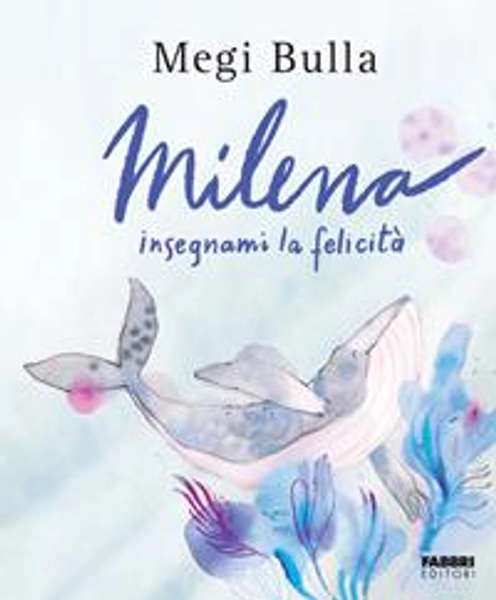 Milena insegnami la felicità. Ediz. a colori - Megi Bulla - Libro - Fabbri -  | Feltrinelli