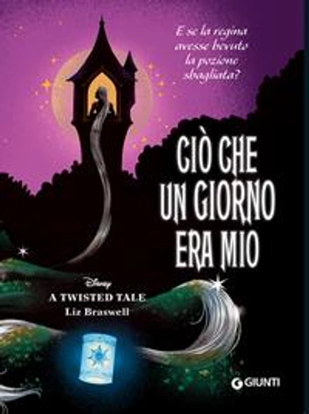 Ciò che un giorno era mio. E se la regina avesse bevuto la pozione sbagliata? A twisted tale - Liz Braswell - Libro - Disney Libri -  | Feltrinelli
