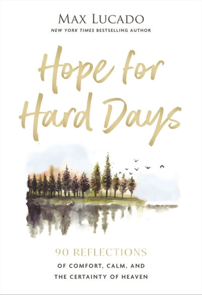 Hope for Hard Days: 90 Reflections of Comfort, Calm, and the Certainty of Heaven (A Daily Devotional)|Hardcover