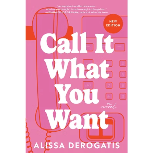 Call It What You Want - by  Alissa DeRogatis (Paperback)