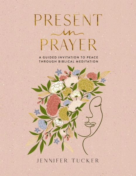 Present in Prayer: A Guided Invitation to Peace Through Biblical Meditation (30 Devotional Meditations on Scripture to Guide You in Prayer)|Hardcover