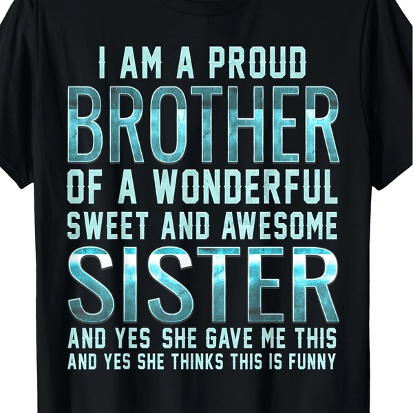 Funny T-Shirt for Brothers And Sisters - A Witty Present for Parents And Children for Birthdays And Christmas - Sturdy 180G Pre-Shrunk Tee - Sayings for Siblings - Sizes Range from S to 3XL - Casual Wear with Pattern Print Crew Neck T-Shirt Gift
