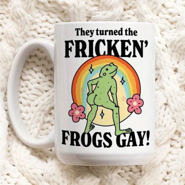 They Turned the Fricken' Frogs Gay Mug