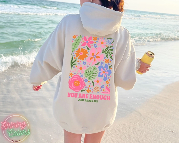 You Are Enough Flower Sweatshirt or Hoodie, Flower Market Beach Hoodie, Vsco hoodie, Aesthetic Sweatshirt,Summer Vibes Hoodie,Tumblr Sweater