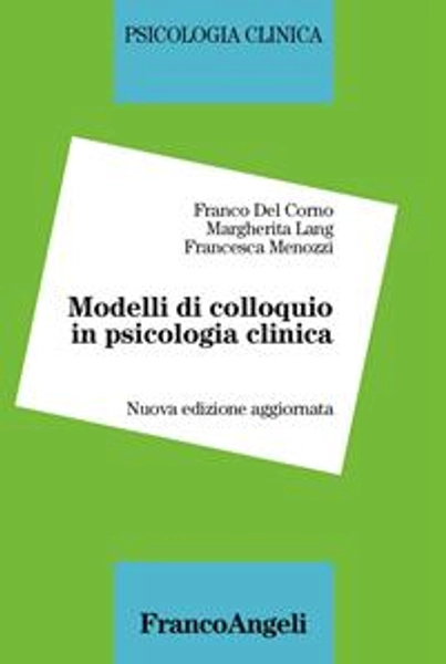 Modelli di colloquio in psicologia clinica - Franco Del Corno - Margherita Lang -  - Libro - Franco Angeli - Psicologia clinica | Feltrinelli
