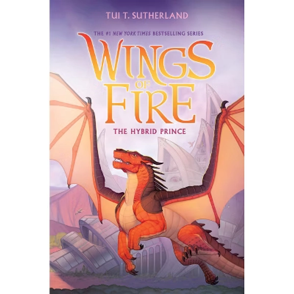 The Hybrid Prince (Wings of Fire, Book 16) - by  Tui T Sutherland (Hardcover)