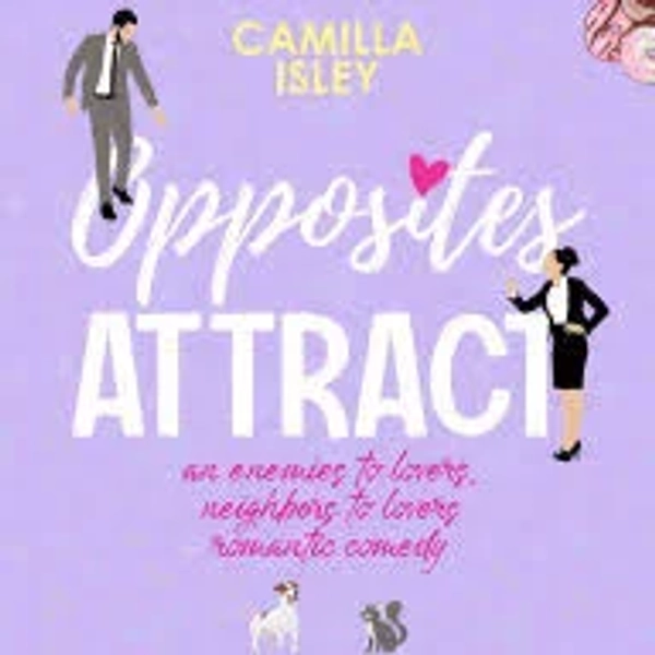 Opposites Attract: An Enemies to Lovers, Neighbor to Lovers Romantic Comedy; Audiobook (Digital); Author - Camilla Isley