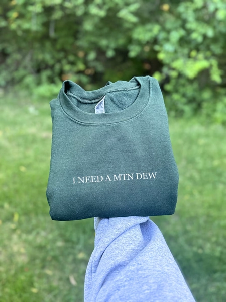 Embroidered 'I Need A Mtn Dew' Crewneck Sweatshirt - Etsy