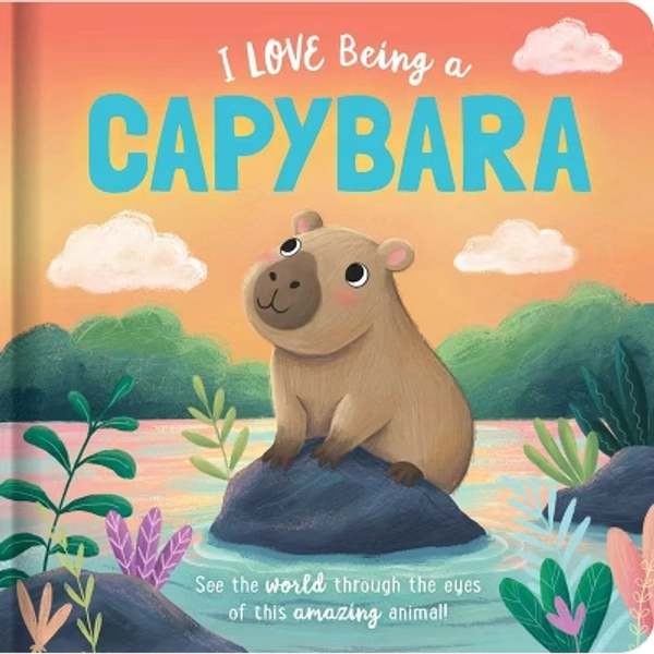 I Love Being a Capybara: Padded Board Book - (Story Time) by  Em Bruce