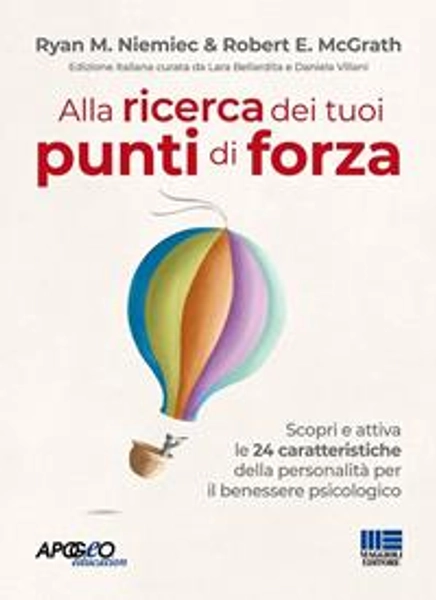 Alla ricerca dei tuoi punti di forza. Scopri e attiva le 24 caratteristiche della personalità per il benessere psicologico - Ryan M. Niemiec - Robert E. McGrath -  - Libro - Maggioli Editore - Apogeo education | Feltrinelli