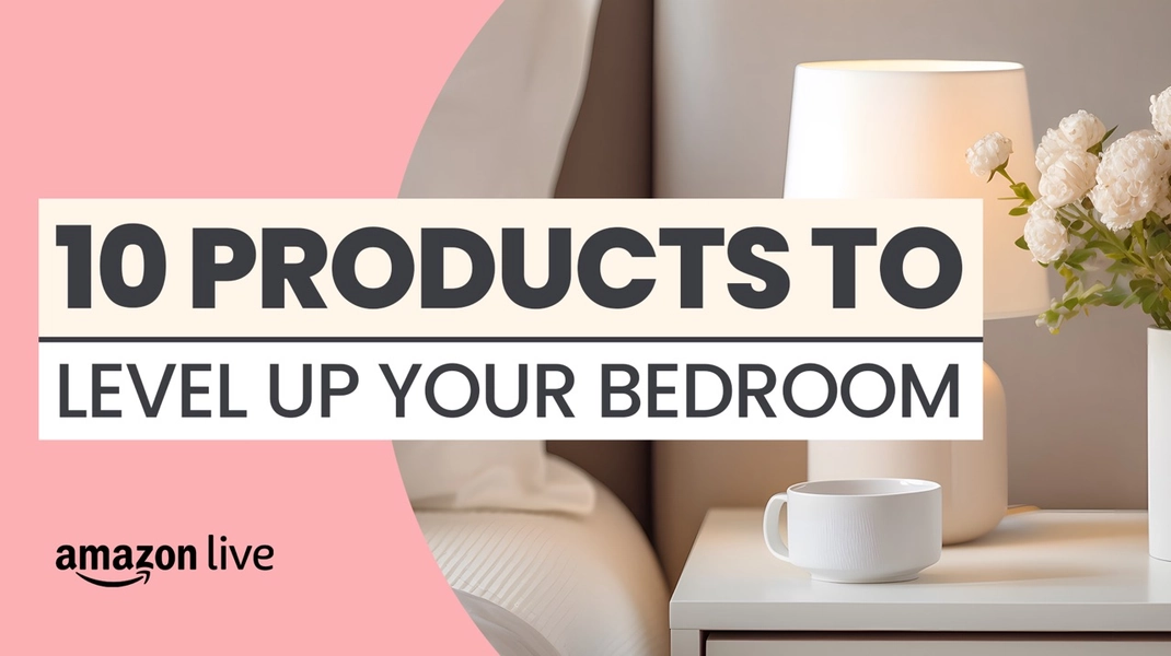 Watch 10 Products to Level Up your Bedroom on Amazon Live