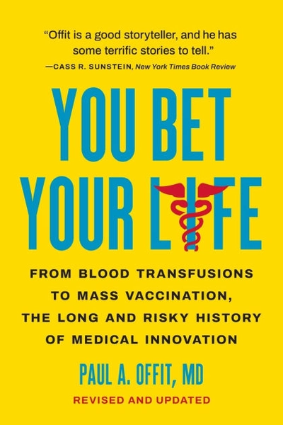 You Bet Your Life: From Blood Transfusions to Mass Vaccination, the Long and Risky History of Medical Innovation|Paperback