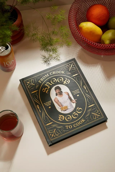 From Crook to Cook: Platinum Recipes from Tha Boss Dogg’s Kitchen By Snoop Dogg 