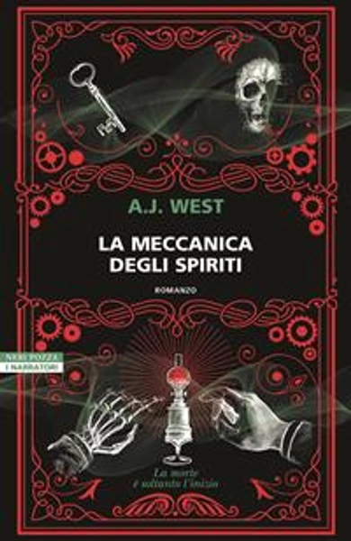 La meccanica degli spiriti - A. J. West - Libro - Neri Pozza - I narratori delle tavole | Feltrinelli