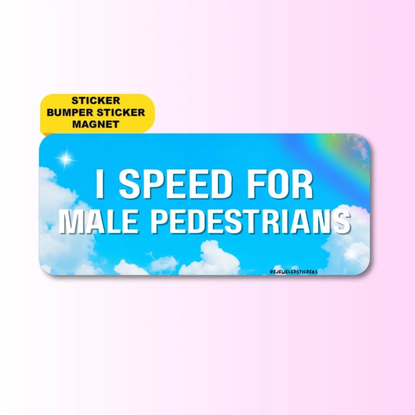 I Speed for Male Pedestrians | Funny Feminist Meme Gen Z Sticker, Bumper Sticker, Magnet & Bumper Magnet | Gag Gift | Waterproof Vinyl - Etsy