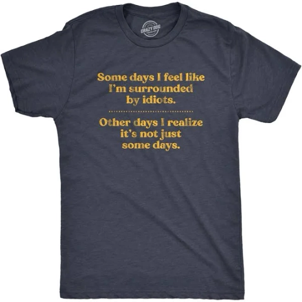 Crazy Dog Tshirts Mens Some Days Im Surrounded By Idiots Tshirt Funny Offensive Novelty Graphic Tee For Guys, XL