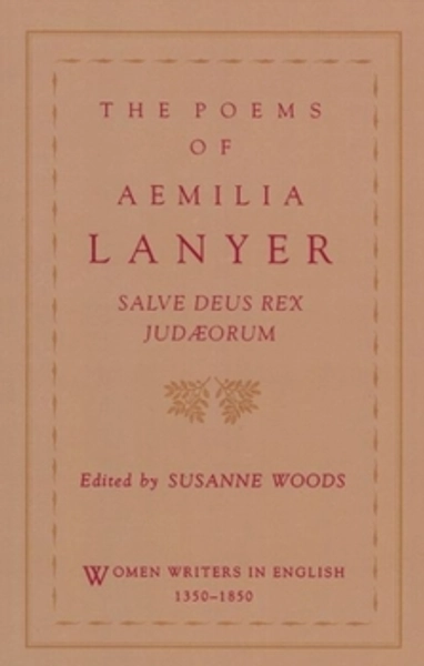 The Poems of Aemilia Lanyer: Salve Deus Rex Judaeorum (Women Writers in English 1350-1850)