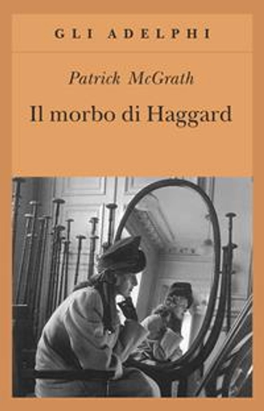 Il morbo di Haggard - Patrick McGrath - Libro - Adelphi - Gli Adelphi | Feltrinelli