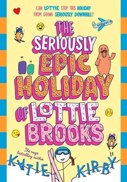 The Seriously Epic Holiday of Lottie Brooks by Katie Kirby | Waterstones