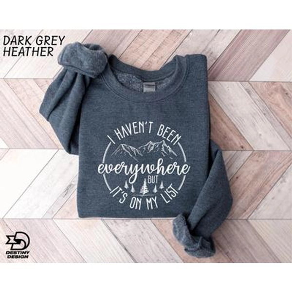 World Traveler Sweatshirt, Adventure Sweater, I Haven't Been Everywhere But It's On My List Tee, Gift For Traveler, Adventure Awaits Shirt