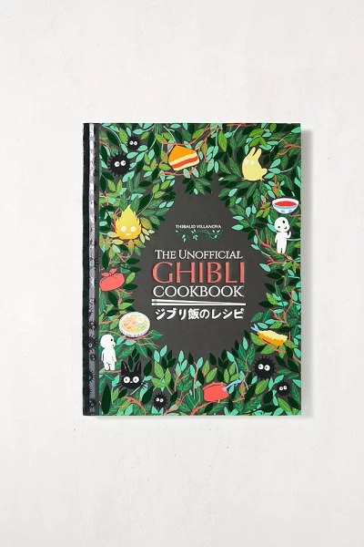 The Unofficial Ghibli Cookbook: Recipes From The Legendary Studio By Thibaud Villanova
