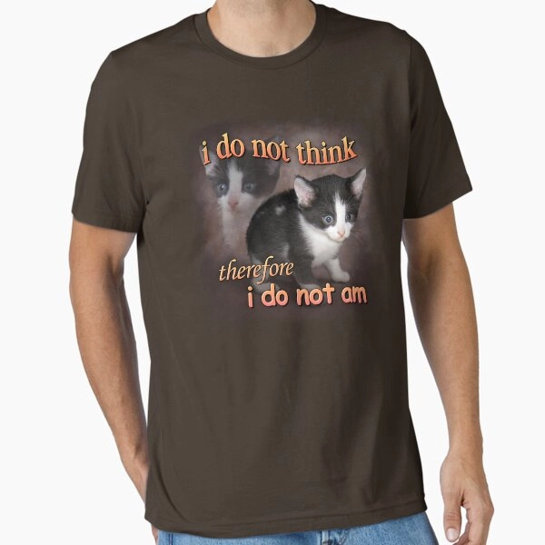 I do not think therefore I do not am - cat meme portrait Essential T-Shirt