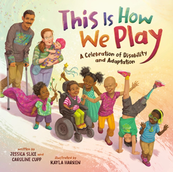 This Is How We Play: A Celebration of Disability &amp;amp; Adaptation