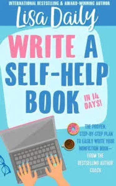 How to Write a Self-Help Book in 14 Days: The proven, step-by-step plan to easily write your nonfiction book from the bestselling author coach; eBo...