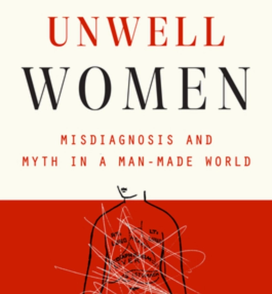 Unwell Women: Misdiagnosis and Myth in a Man-Made World