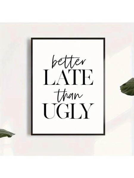 1pc Finished Framed, Canvas Poster, Better Late Than Never Ugly Poster, Printed Poster Living Room Wall Art, Bedroom Wall Decor, Home Decor Room Decoration Gifts Birthday Graduation